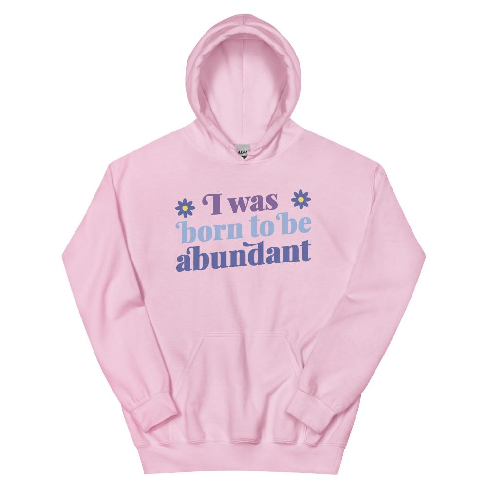 I Was Born To Be Abundant Hoodie - Light Pink Color - https://ascensionemporium.net