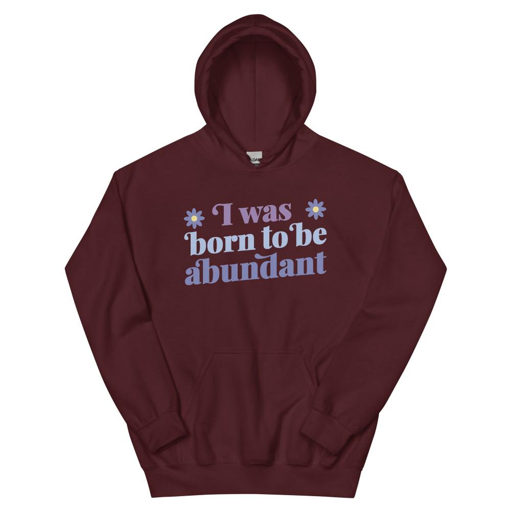 I Was Born To Be Abundant Hoodie - Maroon Color - https://ascensionemporium.net