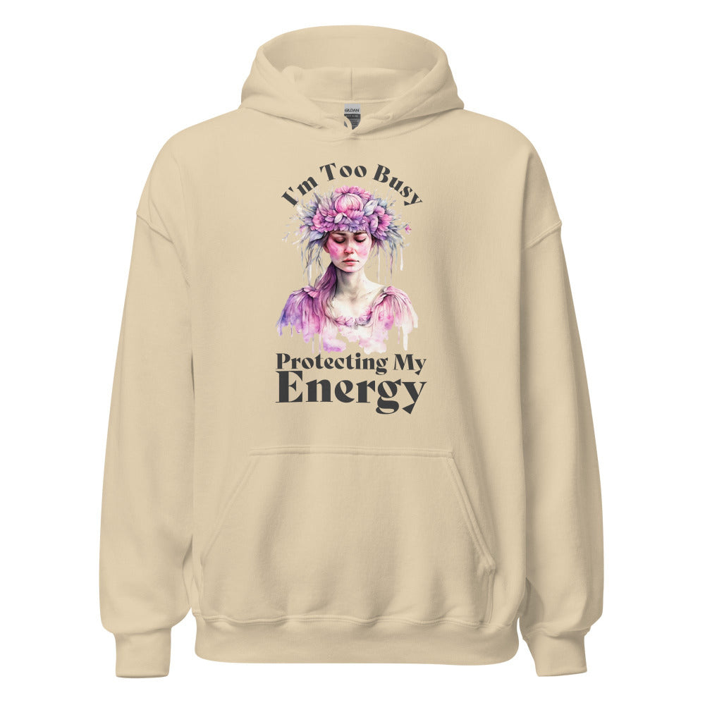 I'm Too Busy Protecting My Energy Hoodie - Sand Color