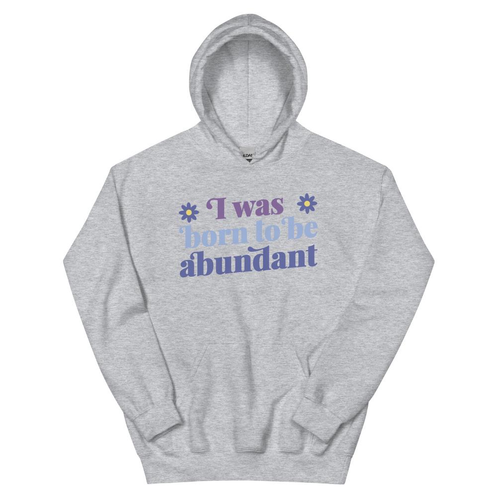 I Was Born To Be Abundant Hoodie - Sport Grey Color - https://ascensionemporium.net