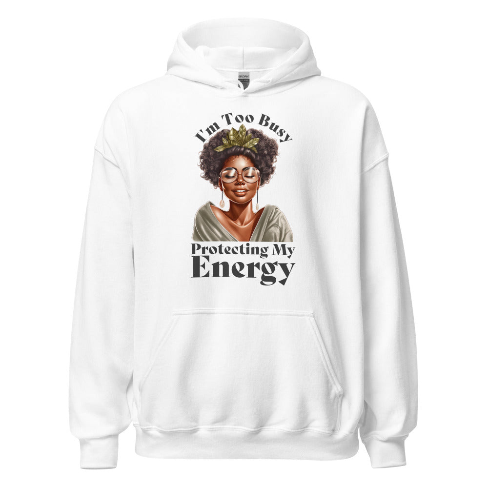 I'm Too Busy Protecting My Energy Hoodie - White Color