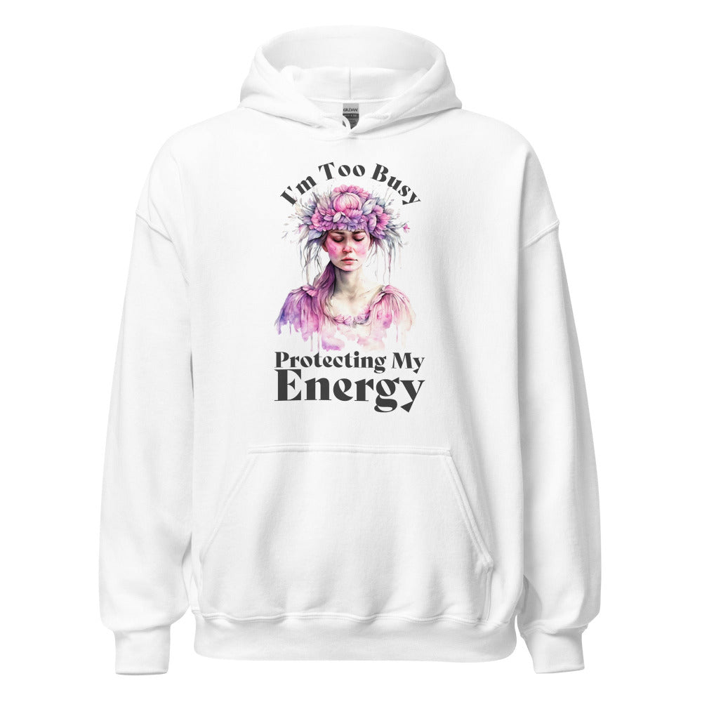 I'm Too Busy Protecting My Energy Hoodie - White Color