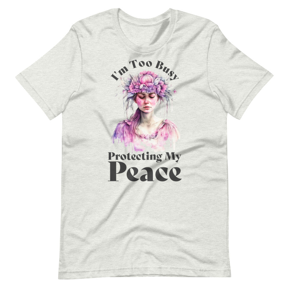 I'm Too Busy Protecting My Peace T-Shirt - Ash Color - https://ascensionemporium.net