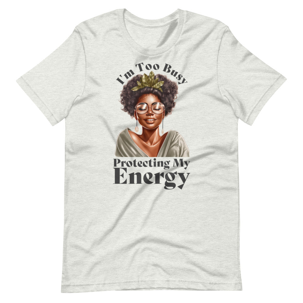 I'm Too Busy Protecting My Energy T-Shirt - Ash Color - https://ascensionemporium.net