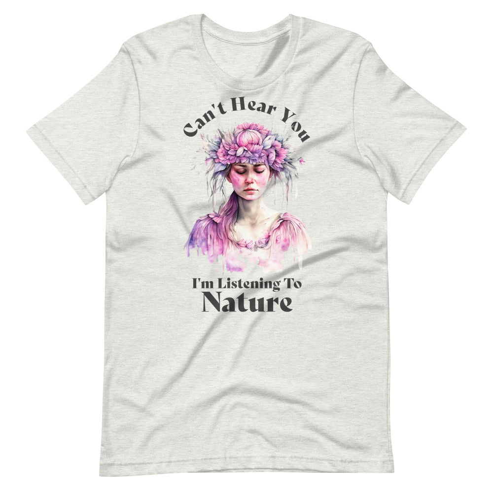 Can't Hear You I'm Listening To Nature TShirt - Ash Color - https://ascensionemporium.net