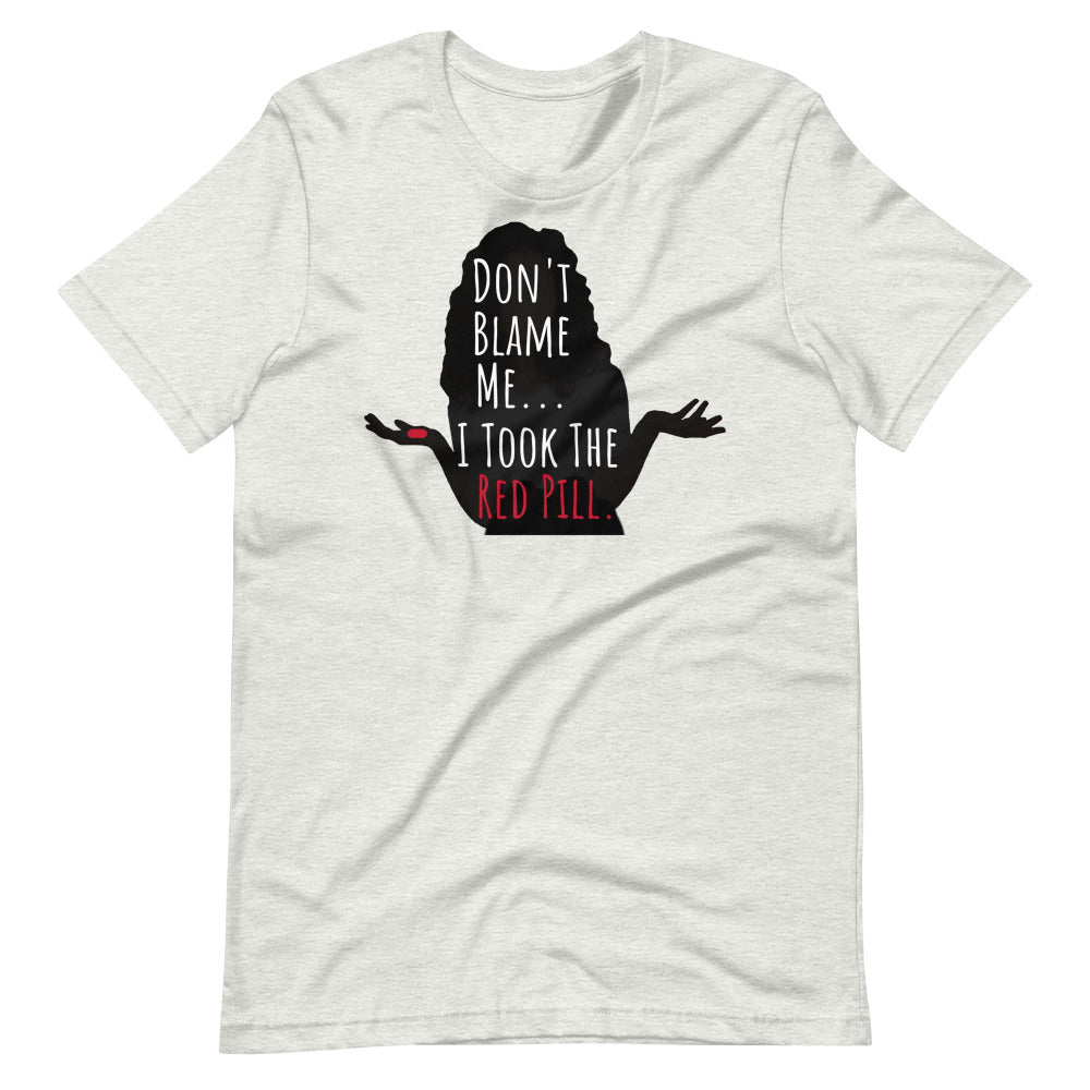 Don't Blame Me I Took The Red Pill TShirt - Ash Color - https://ascensionemporium.net