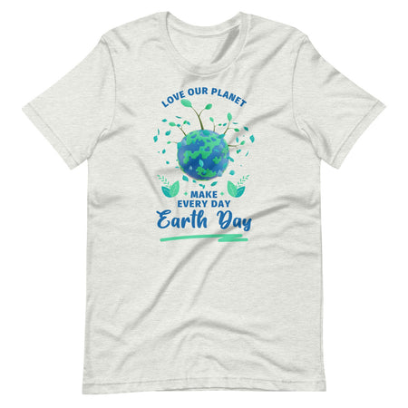 Make Every Day Earth Day TShirt - Ash Color - https://ascensionemporium.net