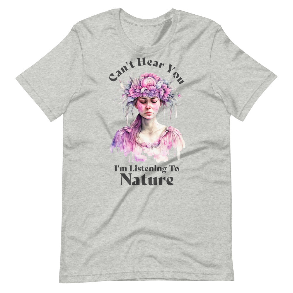 Can't Hear You I'm Listening To Nature TShirt -  Athletic Heather Color