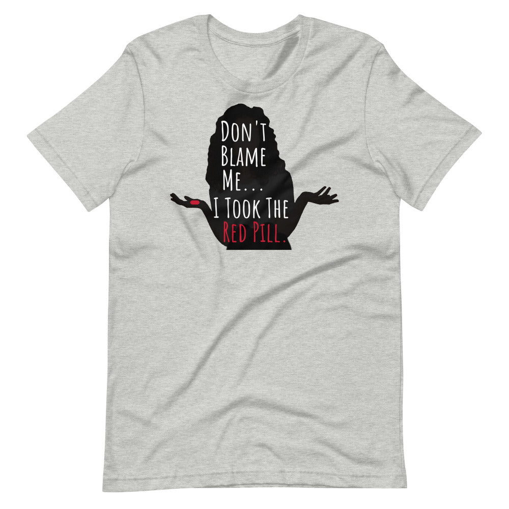Don't Blame Me I Took The Red Pill TShirt - Athletic Heather Color - https://ascensionemporium.net