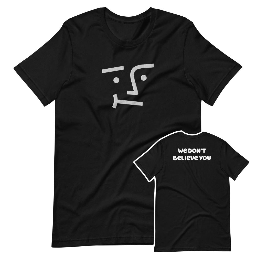 We Don't Believe You Embroidered TShirt - Black Color - https://ascensionemporium.net