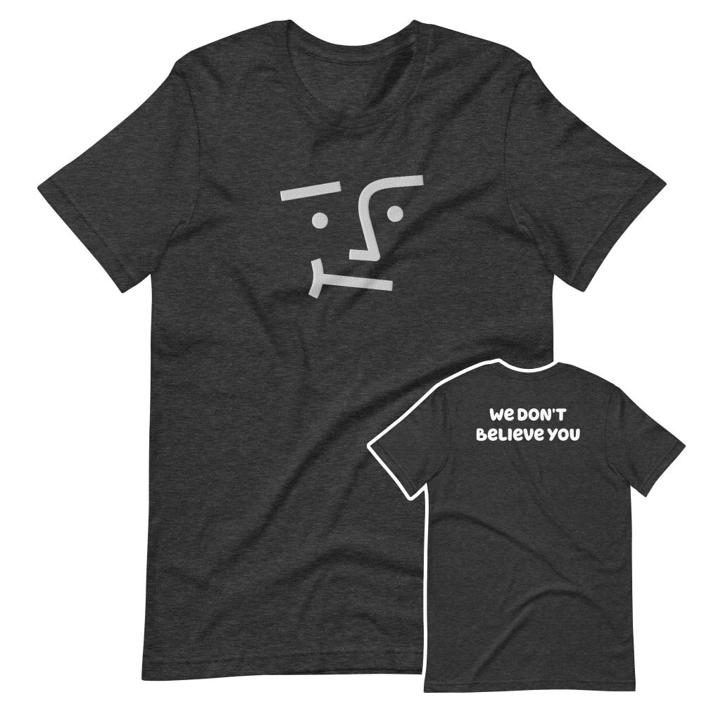 We Don't Believe You Embroidered TShirt - Dark Grey Heather Color - https://ascensionemporium.net