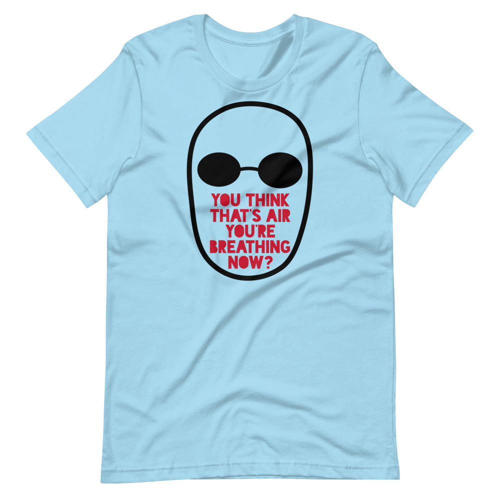 You Think That's Air You're Breathing Now TShirt - Ocean Blue Color - https://ascensionemporium.net