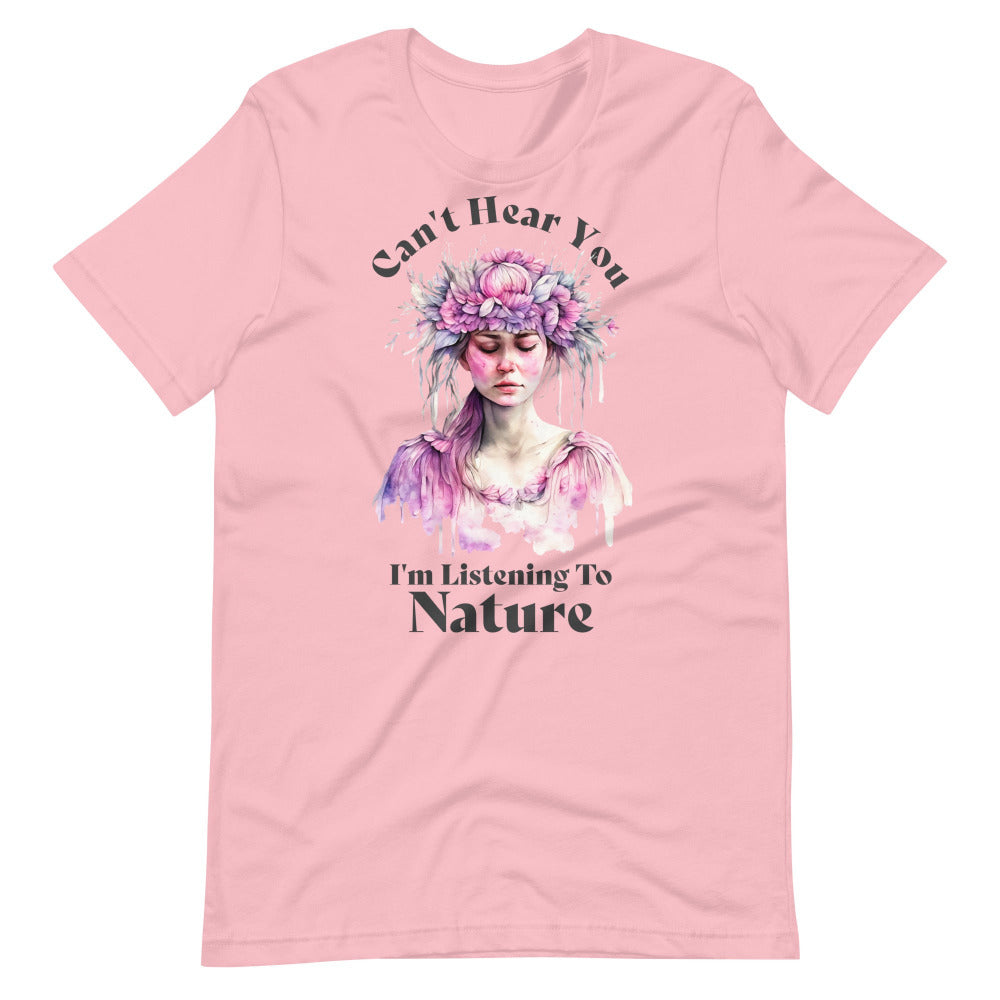 Can't Hear You I'm Listening To Nature TShirt -  Pink Color