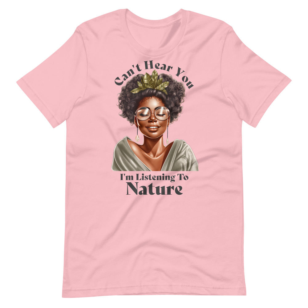 Can't Hear You I'm Listening To Nature Tee Shirt - Pink Color