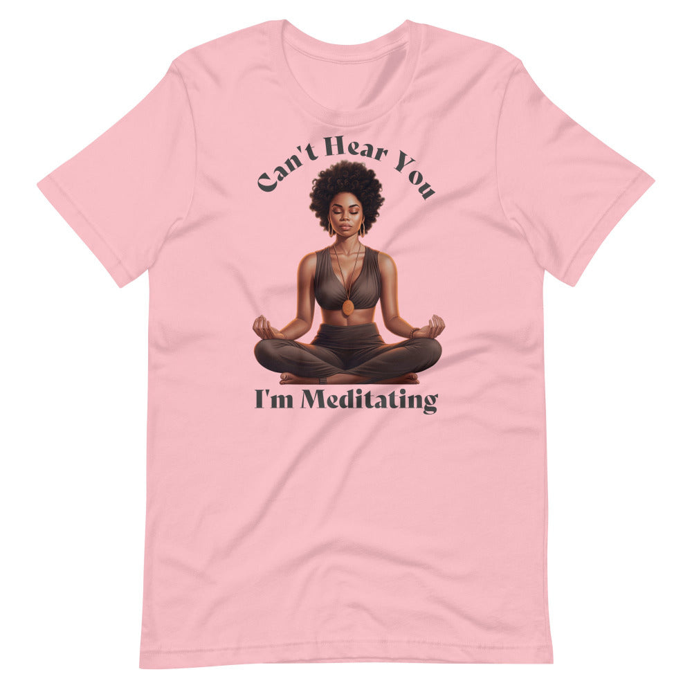 Can't Hear You I'm Meditating Tshirt - Pink Color