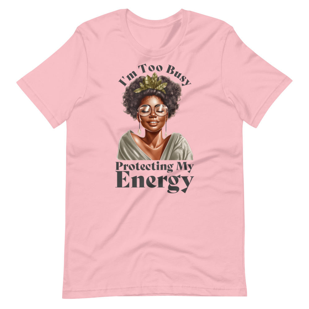 I'm Too Busy Protecting My Energy T-Shirt - Pink Color - https://ascensionemporium.net