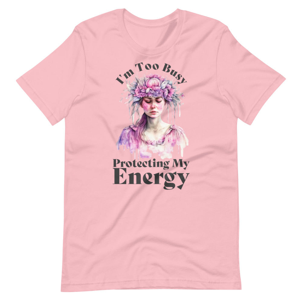 I'm Too Busy Protecting My Energy T-Shirt - Pink Color - https://ascensionemporium.net