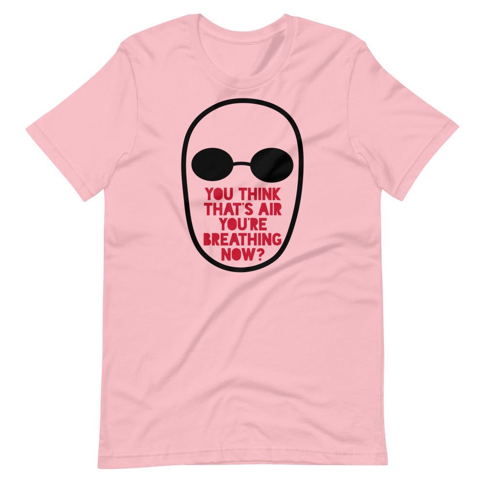 You Think That's Air You're Breathing Now TShirt - Pink Color - https://ascensionemporium.net