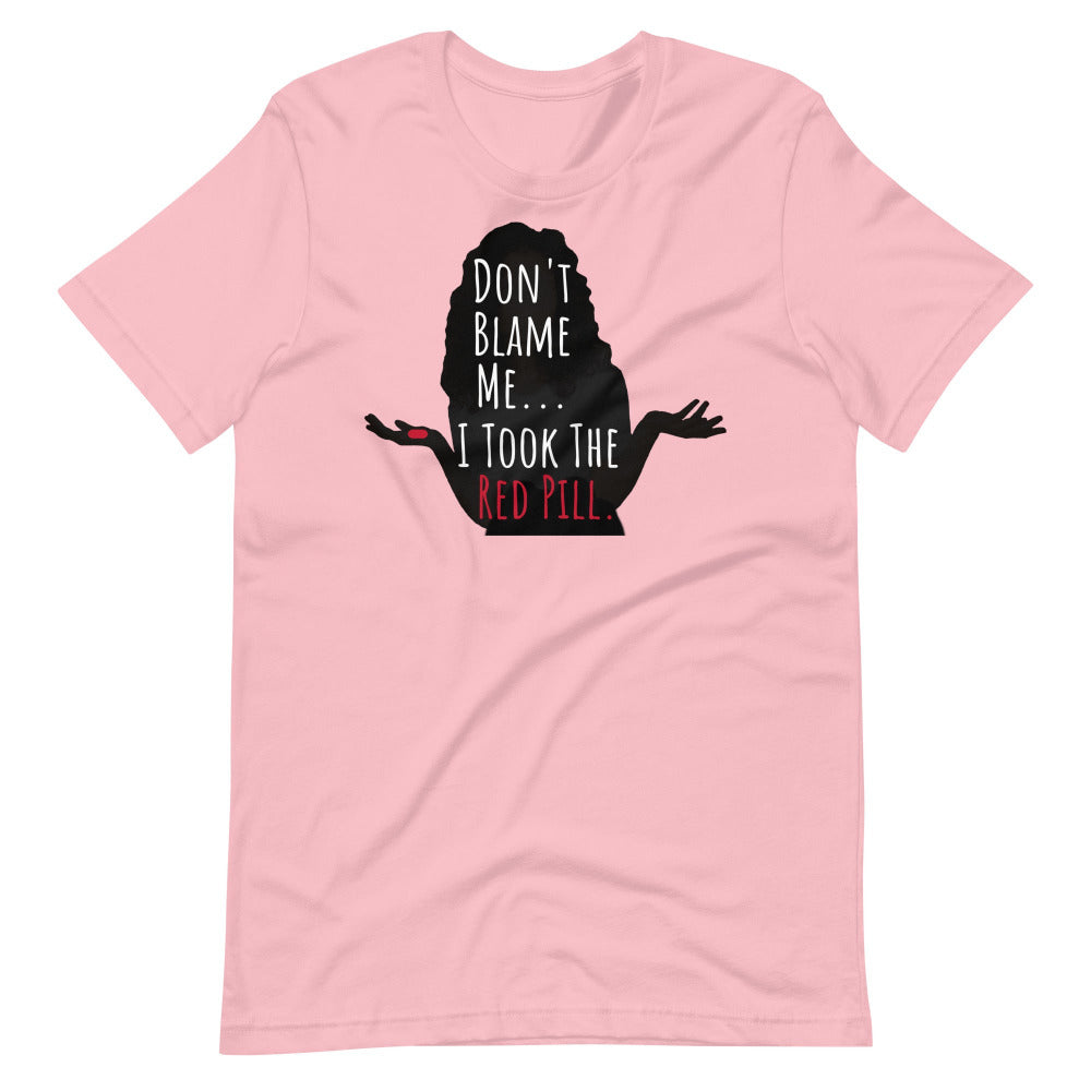 Don't Blame Me I Took The Red Pill TShirt - Pink Color - https://ascensionemporium.net