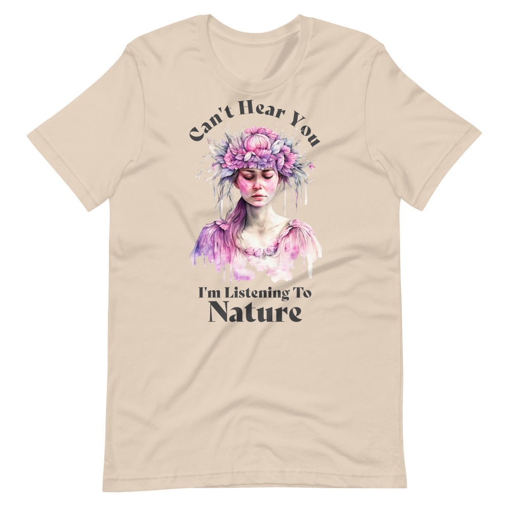 Can't Hear You I'm Listening To Nature TShirt -  Soft Cream Color