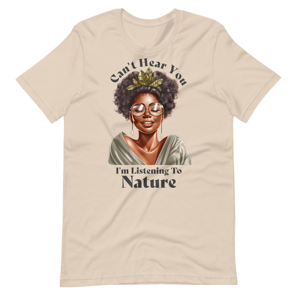 Can't Hear You I'm Listening To Nature Tee Shirt - Soft Cream Color
