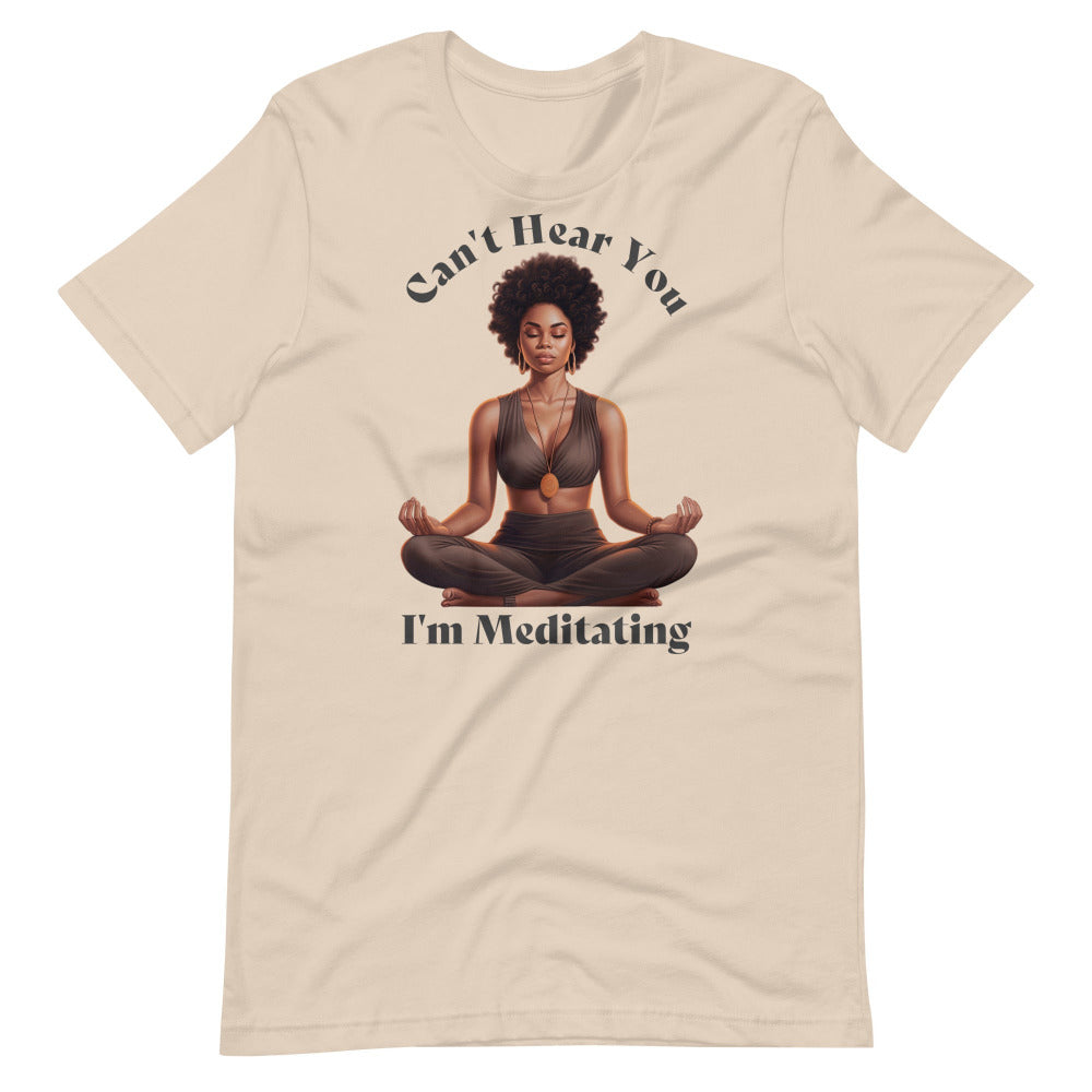 Can't Hear You I'm Meditating Tshirt - Soft Cream Color