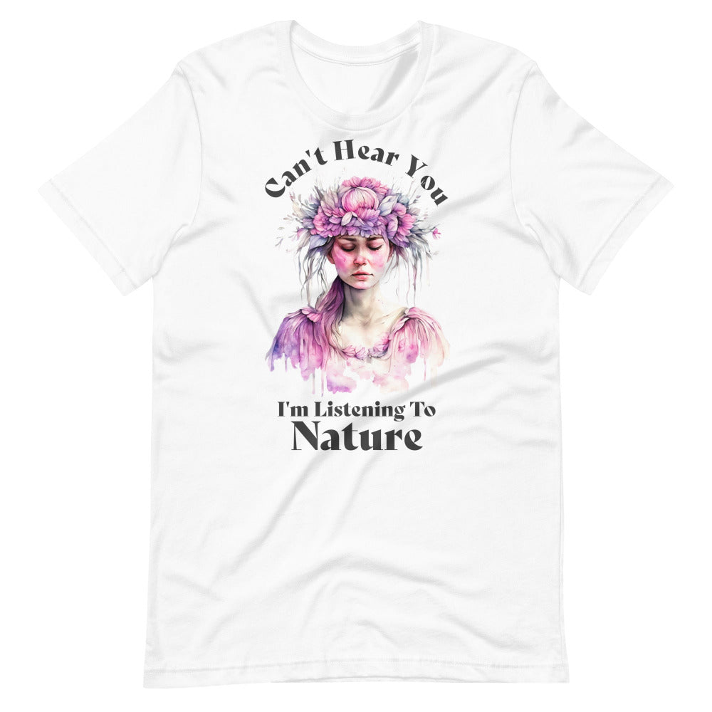 Can't Hear You I'm Listening To Nature TShirt -  White Color