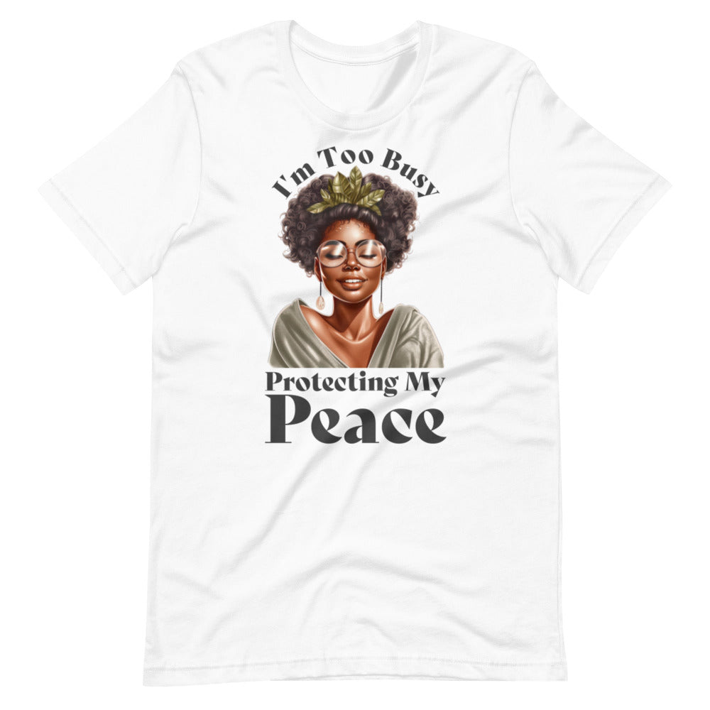 I'm Too Busy Protecting My Peace T-Shirt - White Color - https://ascensionemporium.net