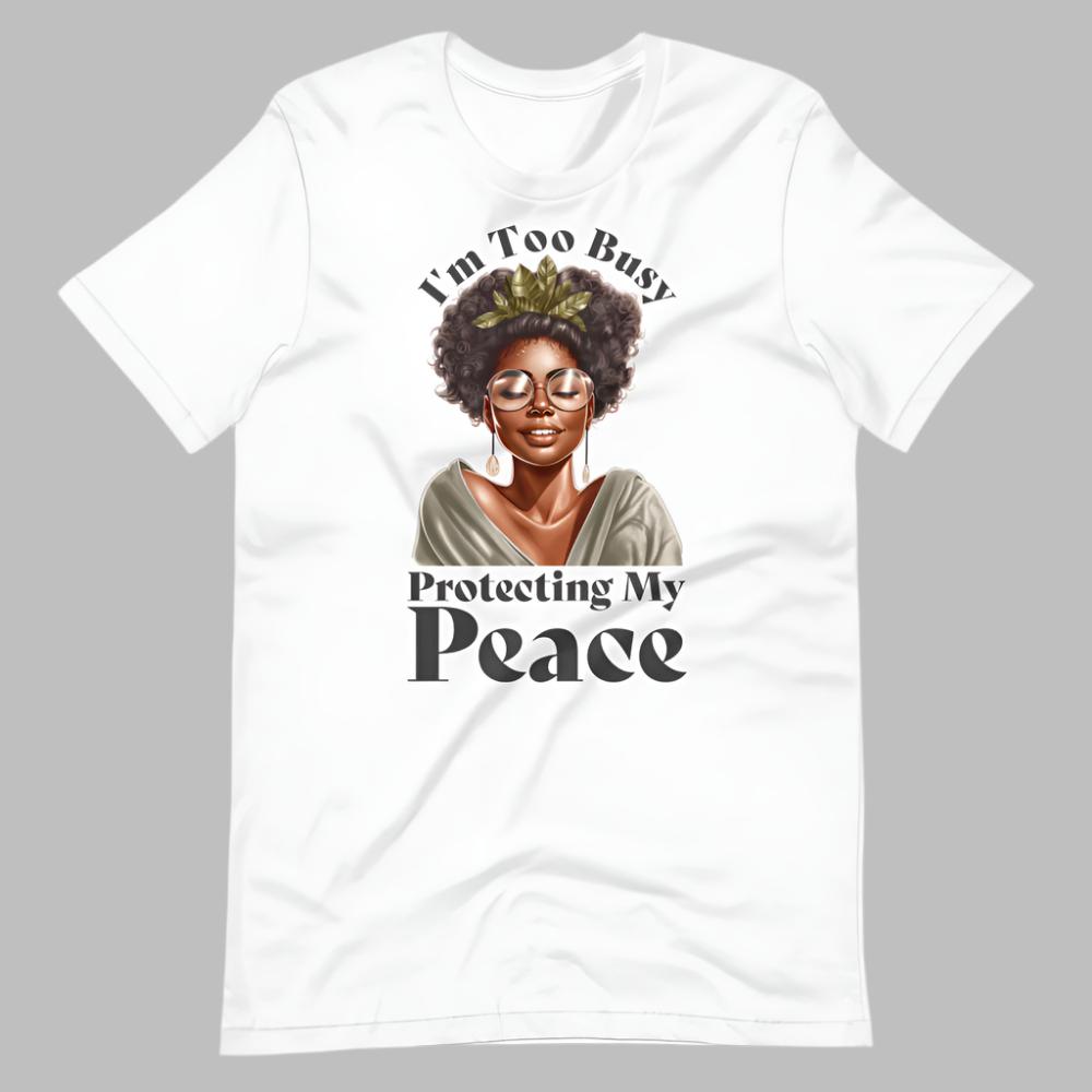 I'm Too Busy Protecting My Peace T-Shirt - White Color - https://ascensionemporium.net