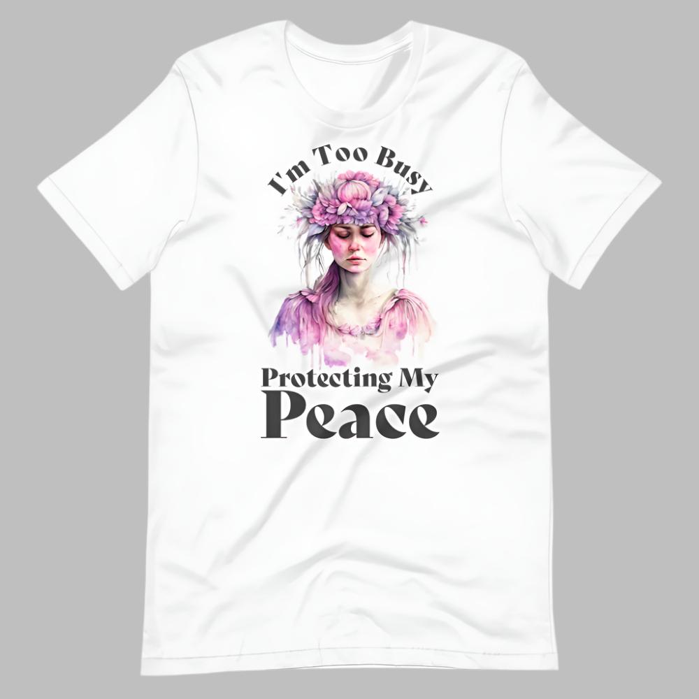 I'm Too Busy Protecting My Peace T-Shirt - White Color - https://ascensionemporium.net