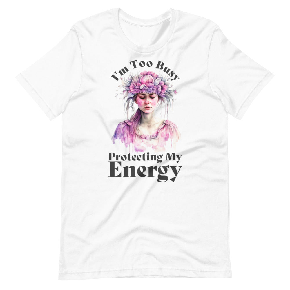 I'm Too Busy Protecting My Energy T-Shirt - White Color - https://ascensionemporium.net