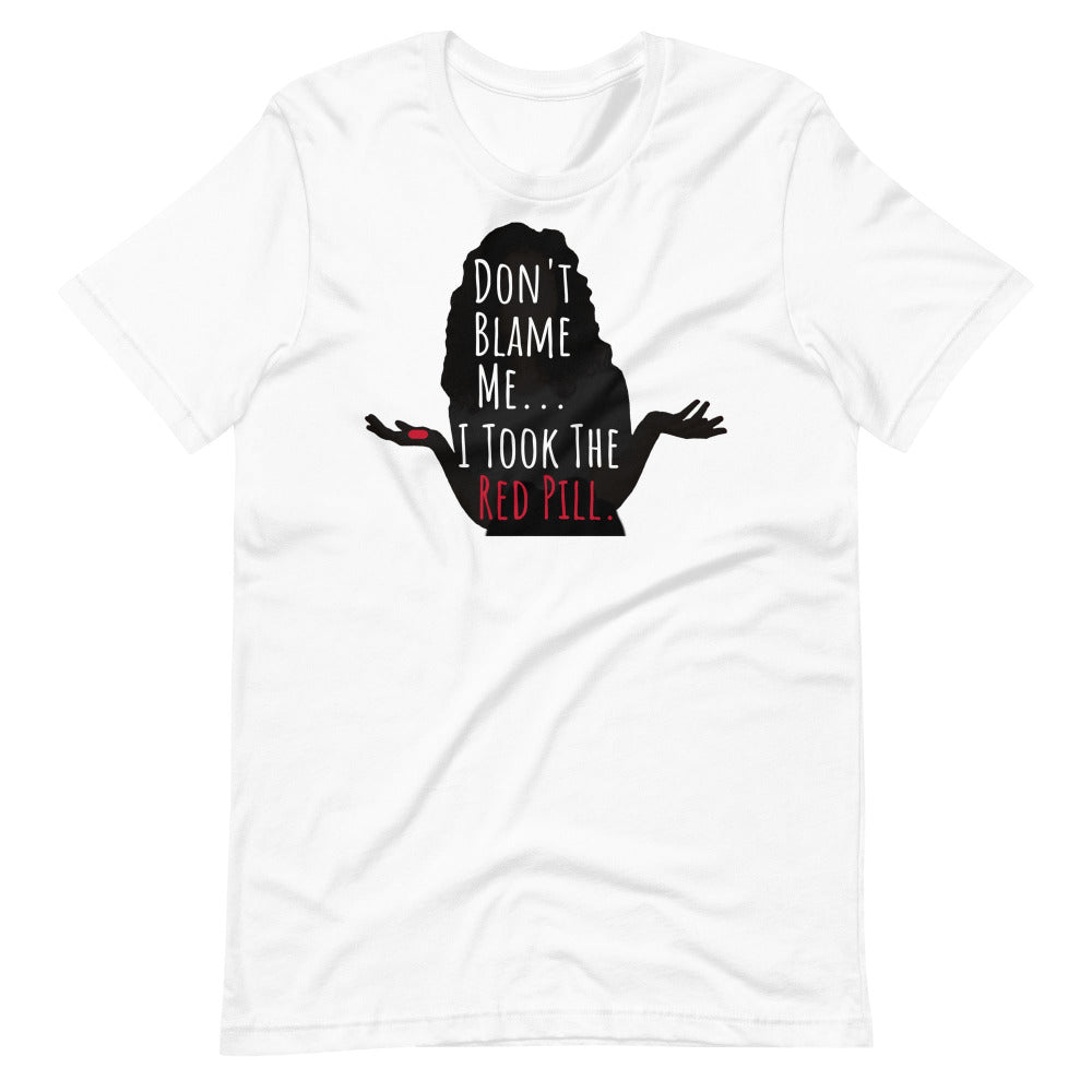 Don't Blame Me I Took The Red Pill TShirt - White Color - https://ascensionemporium.net