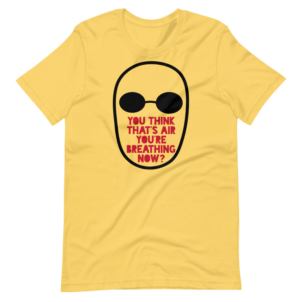 You Think That's Air You're Breathing Now TShirt - Yellow Color - https://ascensionemporium.net