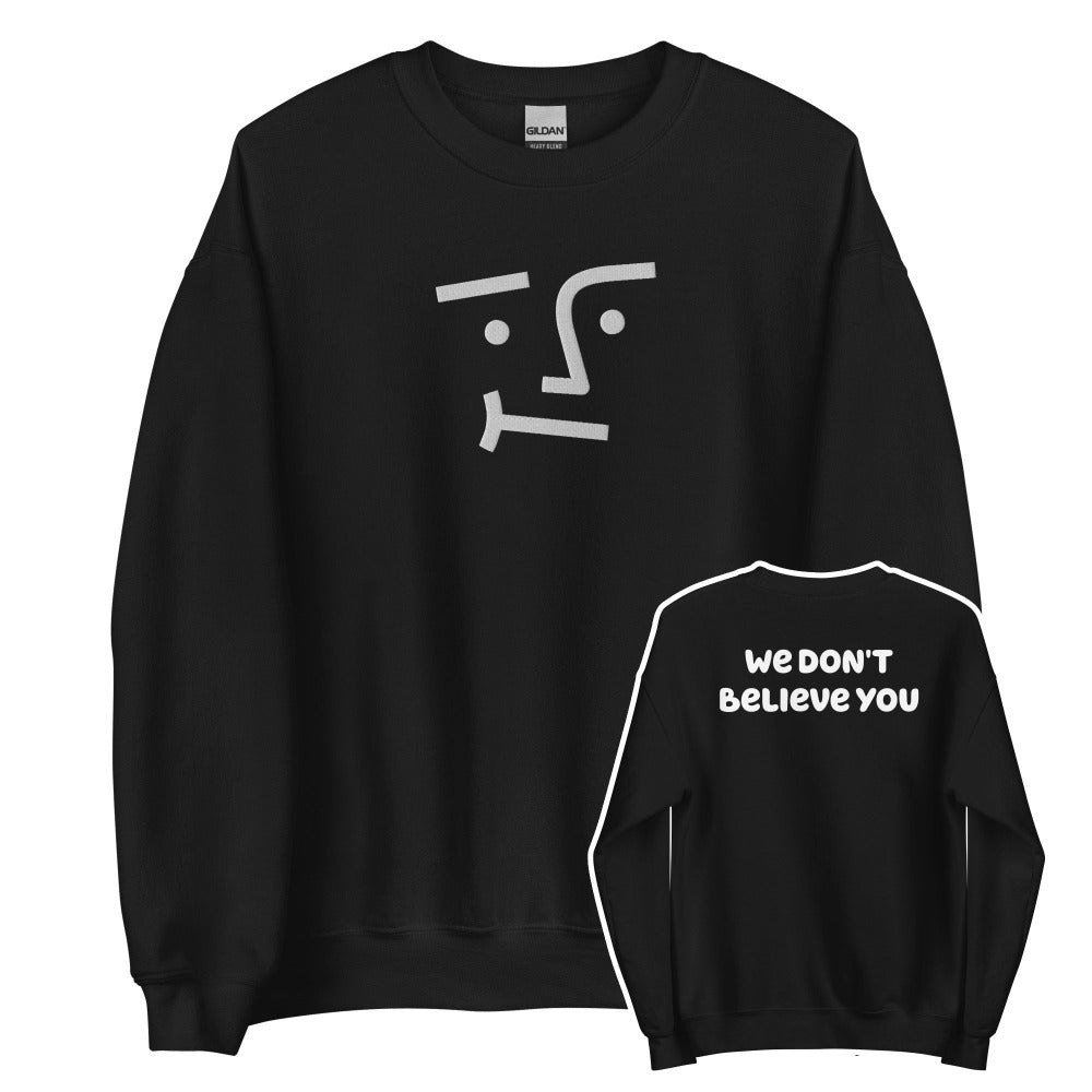 We Don't Believe You Embroidered Sweatshirt - Black Color - https://ascensionemporium.net