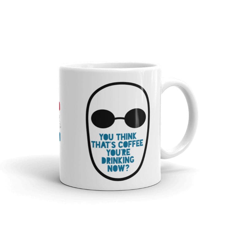 The Matrix - You Think That's Coffee You're Drinking Now Mug by https://ascensionemporium.net
